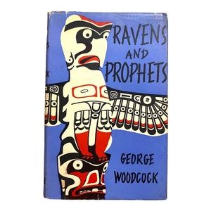 Ravens And Prophets by George Woodcock. First Edition